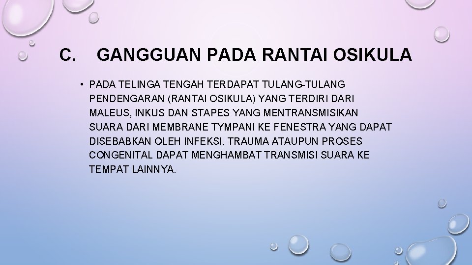 C. GANGGUAN PADA RANTAI OSIKULA • PADA TELINGA TENGAH TERDAPAT TULANG-TULANG PENDENGARAN (RANTAI OSIKULA)