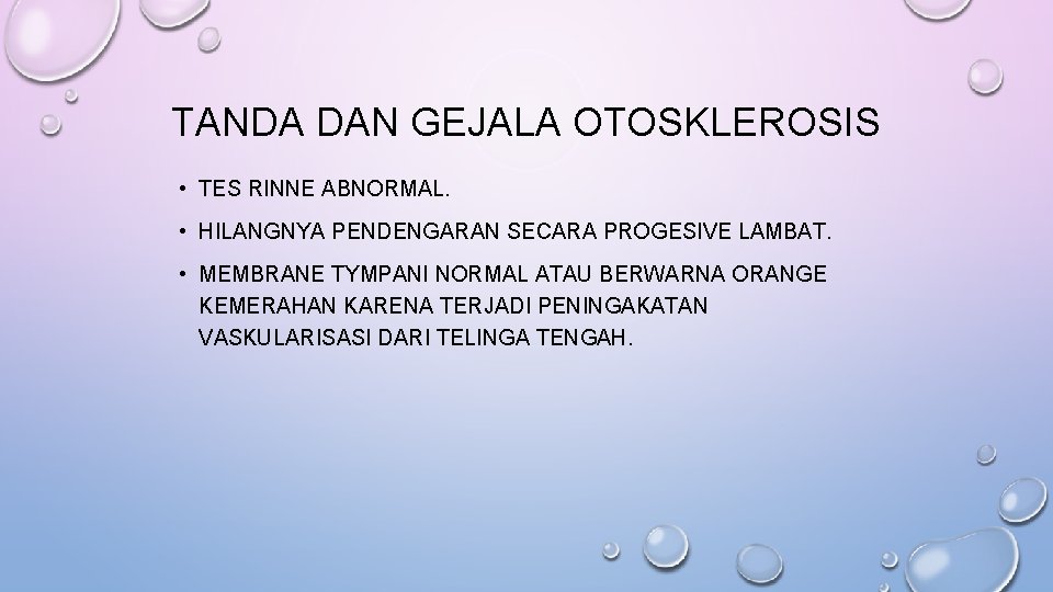 TANDA DAN GEJALA OTOSKLEROSIS • TES RINNE ABNORMAL. • HILANGNYA PENDENGARAN SECARA PROGESIVE LAMBAT.