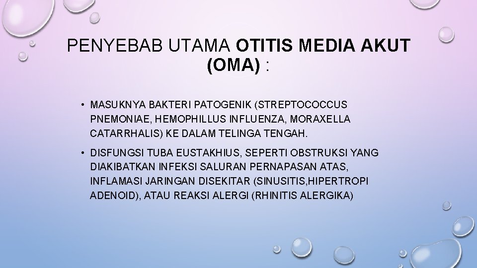 PENYEBAB UTAMA OTITIS MEDIA AKUT (OMA) : • MASUKNYA BAKTERI PATOGENIK (STREPTOCOCCUS PNEMONIAE, HEMOPHILLUS