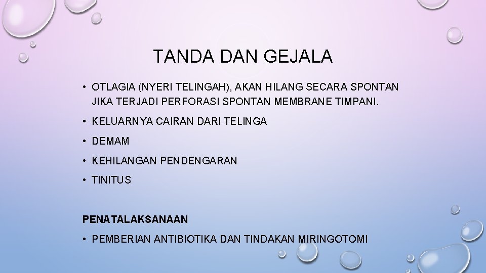 TANDA DAN GEJALA • OTLAGIA (NYERI TELINGAH), AKAN HILANG SECARA SPONTAN JIKA TERJADI PERFORASI