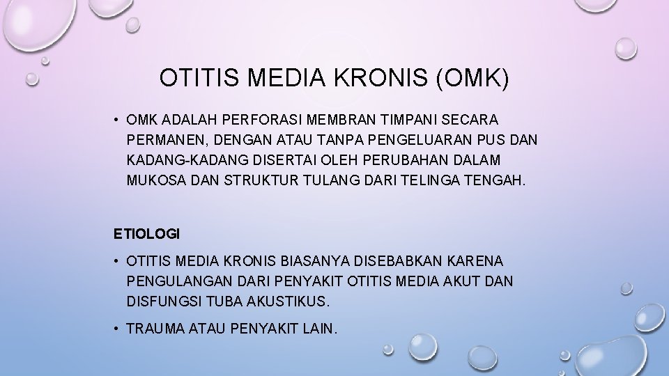 OTITIS MEDIA KRONIS (OMK) • OMK ADALAH PERFORASI MEMBRAN TIMPANI SECARA PERMANEN, DENGAN ATAU