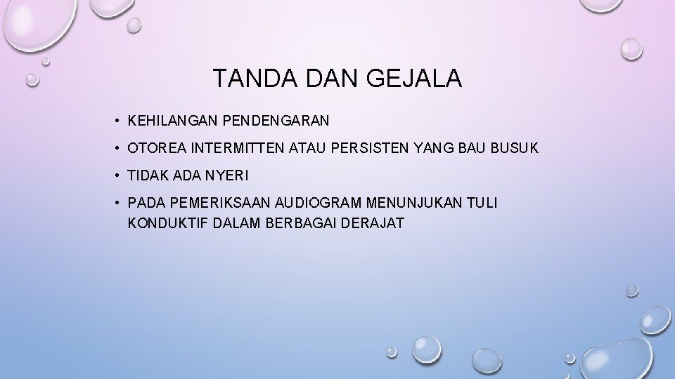 TANDA DAN GEJALA • KEHILANGAN PENDENGARAN • OTOREA INTERMITTEN ATAU PERSISTEN YANG BAU BUSUK