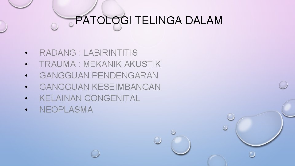 PATOLOGI TELINGA DALAM • • • RADANG : LABIRINTITIS TRAUMA : MEKANIK AKUSTIK GANGGUAN