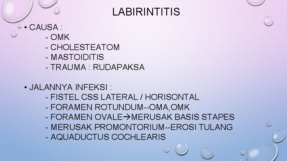 LABIRINTITIS • CAUSA : - OMK - CHOLESTEATOM - MASTOIDITIS - TRAUMA : RUDAPAKSA