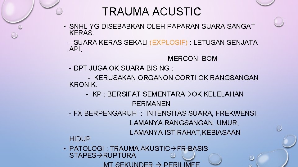 TRAUMA ACUSTIC • SNHL YG DISEBABKAN OLEH PAPARAN SUARA SANGAT KERAS. - SUARA KERAS