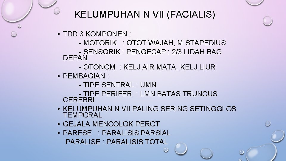 KELUMPUHAN N VII (FACIALIS) • TDD 3 KOMPONEN : - MOTORIK : OTOT WAJAH,