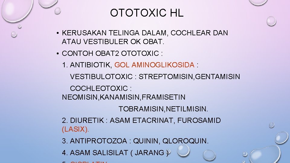 OTOTOXIC HL • KERUSAKAN TELINGA DALAM, COCHLEAR DAN ATAU VESTIBULER OK OBAT. • CONTOH