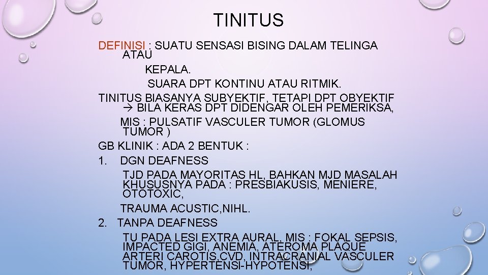 TINITUS DEFINISI : SUATU SENSASI BISING DALAM TELINGA ATAU KEPALA. SUARA DPT KONTINU ATAU