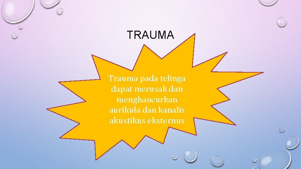 TRAUMA Trauma pada telinga dapat merusak dan menghancurkan aurikula dan kanalis akustikus eksternus 