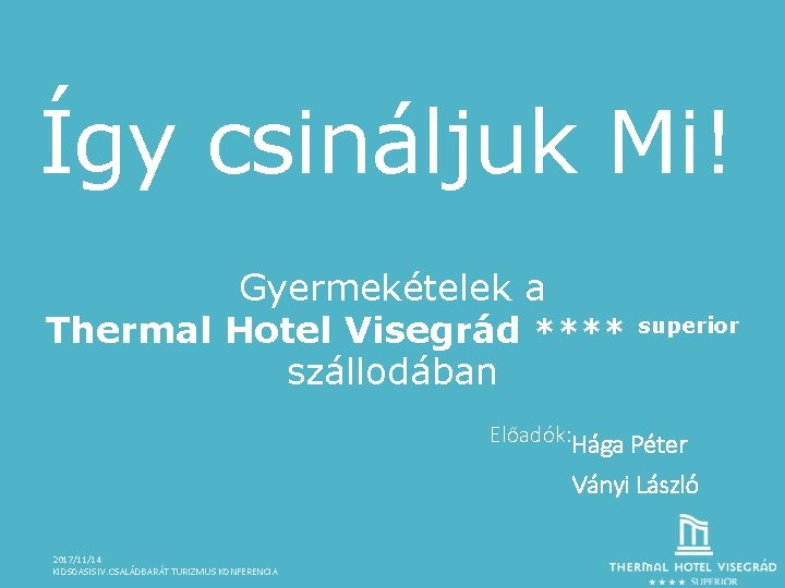 Így csináljuk Mi! Gyermekételek a Thermal Hotel Visegrád **** szállodában superior Előadók: Hága Péter