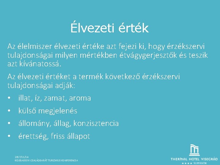 Élvezeti érték Az élelmiszer élvezeti értéke azt fejezi ki, hogy érzékszervi tulajdonságai milyen mértékben
