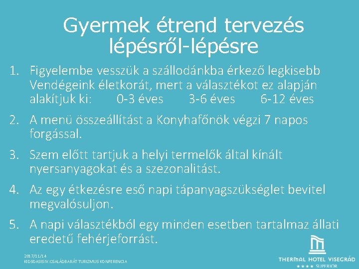 Gyermek étrend tervezés lépésről-lépésre 1. Figyelembe vesszük a szállodánkba érkező legkisebb Vendégeink életkorát, mert