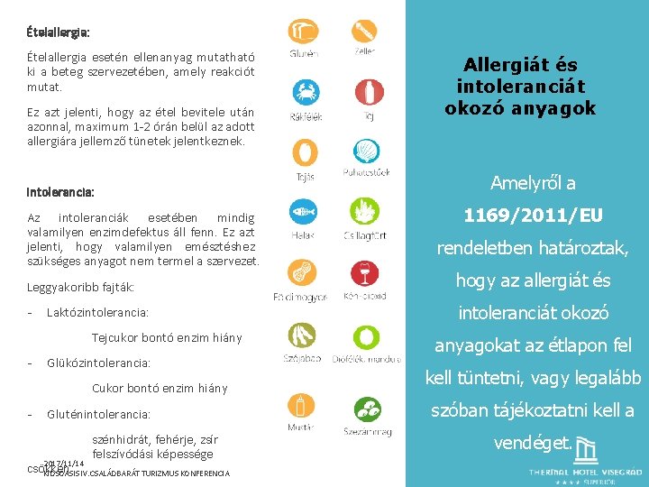 Ételallergia: Ételallergia esetén ellenanyag mutatható ki a beteg szervezetében, amely reakciót mutat. Ez azt