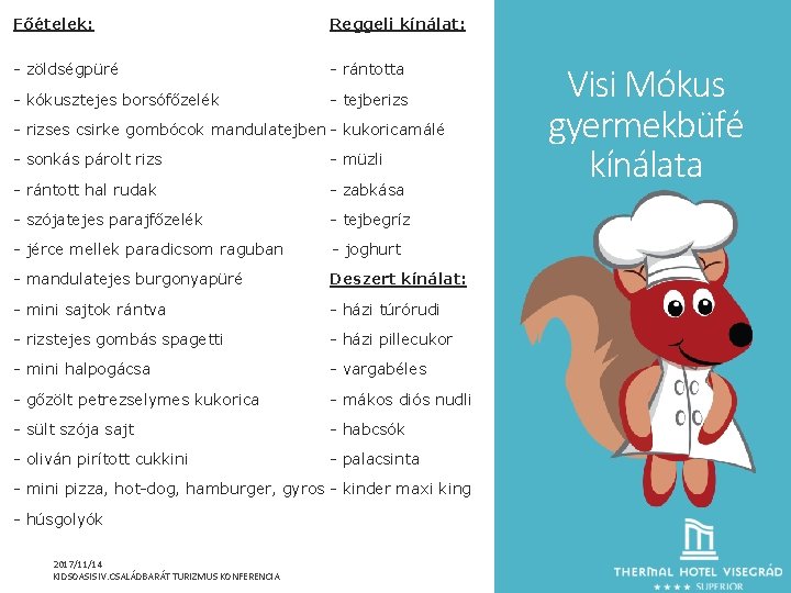 Főételek: Reggeli kínálat: - zöldségpüré - rántotta - kókusztejes borsófőzelék - tejberizs - rizses