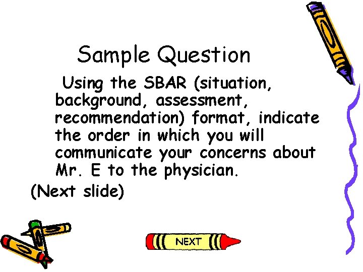 Sample Question Using the SBAR (situation, background, assessment, recommendation) format, indicate the order in Sample Question Using the SBAR (situation, background, assessment, recommendation) format, indicate the order in