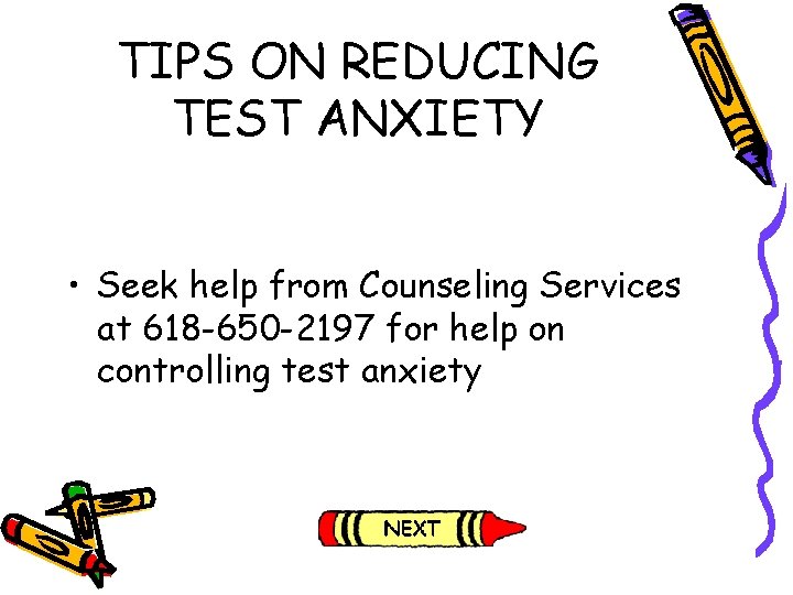 TIPS ON REDUCING TEST ANXIETY • Seek help from Counseling Services at 618 -650 TIPS ON REDUCING TEST ANXIETY • Seek help from Counseling Services at 618 -650