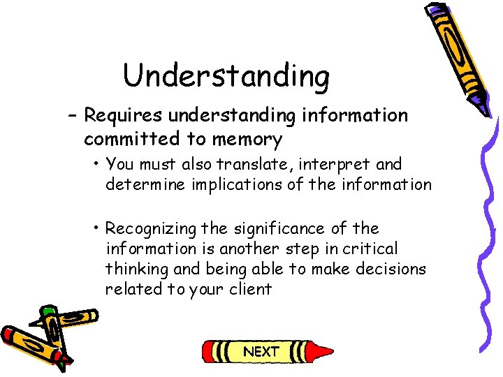 Understanding – Requires understanding information committed to memory • You must also translate, interpret Understanding – Requires understanding information committed to memory • You must also translate, interpret