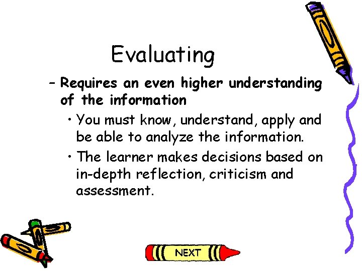 Evaluating – Requires an even higher understanding of the information • You must know, Evaluating – Requires an even higher understanding of the information • You must know,