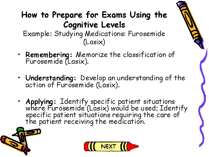 How to Prepare for Exams Using the Cognitive Levels Example: Studying Medications: Furosemide (Lasix) How to Prepare for Exams Using the Cognitive Levels Example: Studying Medications: Furosemide (Lasix)
