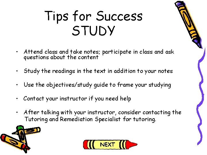 Tips for Success STUDY • Attend class and take notes; participate in class and Tips for Success STUDY • Attend class and take notes; participate in class and