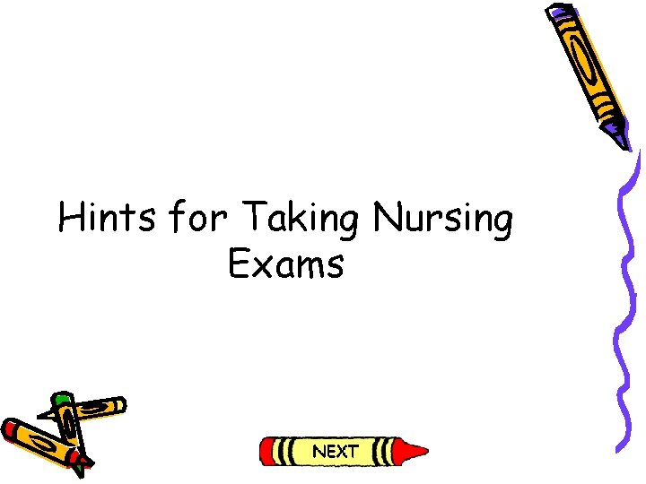 Hints for Taking Nursing Exams Hints for Taking Nursing Exams