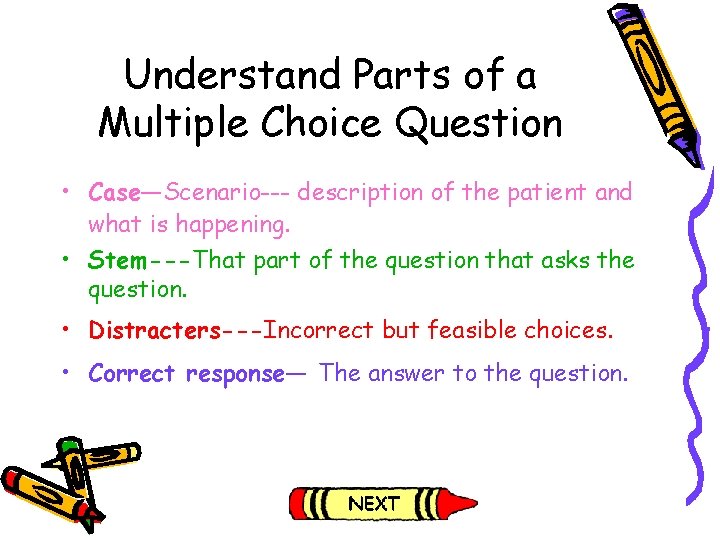 Understand Parts of a Multiple Choice Question • Case—Scenario--- description of the patient and Understand Parts of a Multiple Choice Question • Case—Scenario--- description of the patient and