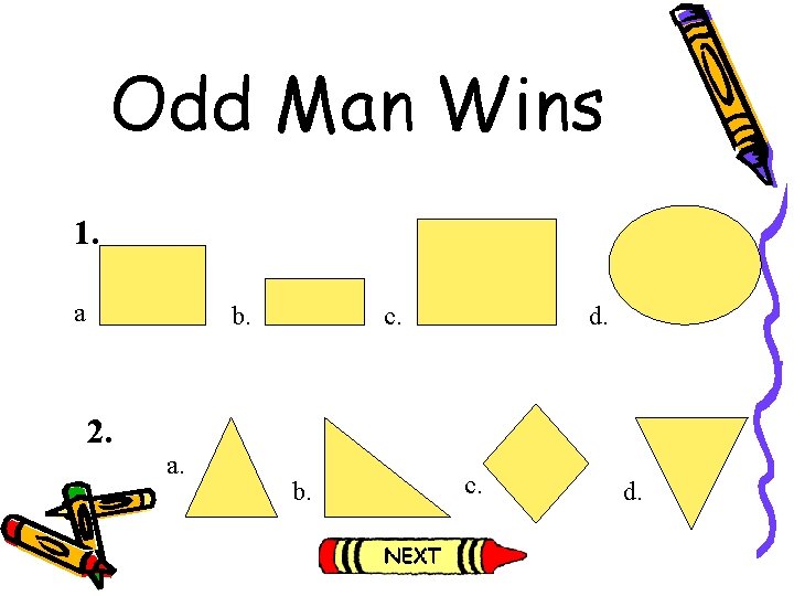 Odd Man Wins 1. a b. 2. a. c. b. d. c. d. Odd Man Wins 1. a b. 2. a. c. b. d. c. d.