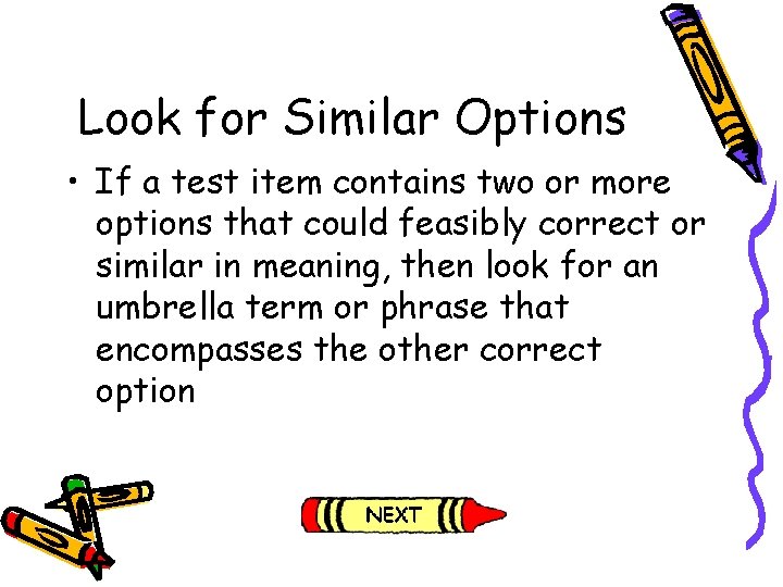 Look for Similar Options • If a test item contains two or more options Look for Similar Options • If a test item contains two or more options