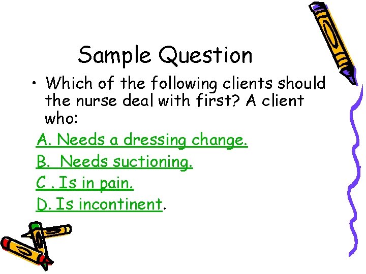 Sample Question • Which of the following clients should the nurse deal with first? Sample Question • Which of the following clients should the nurse deal with first?