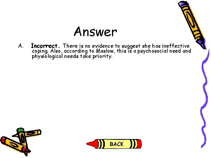 Answer A. Incorrect. There is no evidence to suggest she has ineffective coping. Also, Answer A. Incorrect. There is no evidence to suggest she has ineffective coping. Also,
