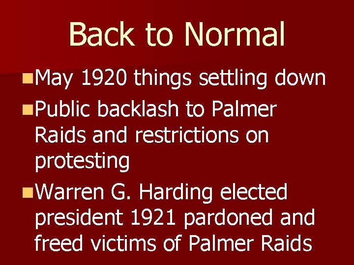 Back to Normal n. May 1920 things settling down n. Public backlash to Palmer