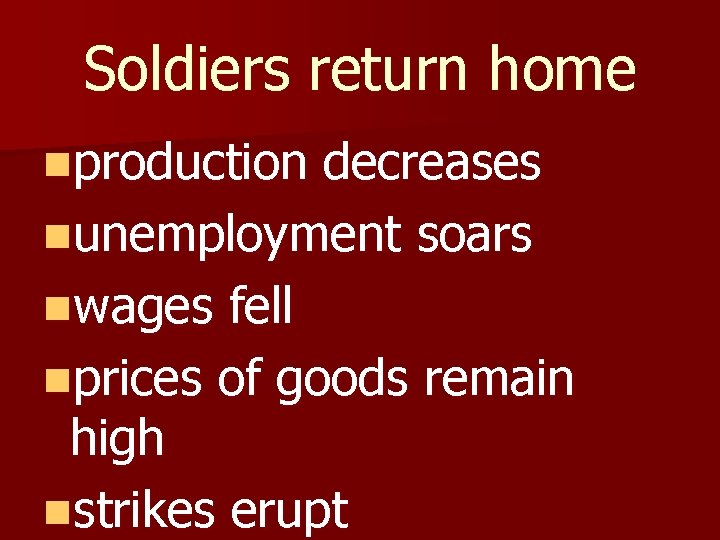 Soldiers return home nproduction decreases nunemployment soars nwages fell nprices of goods remain high