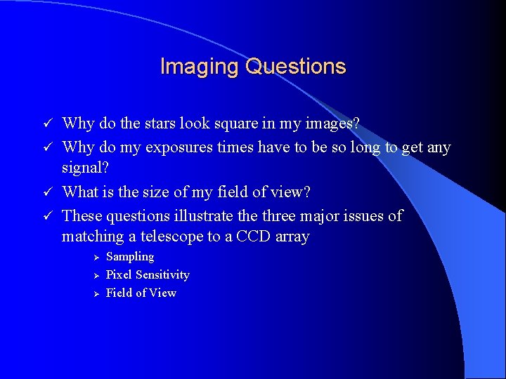 Imaging Questions Why do the stars look square in my images? ü Why do