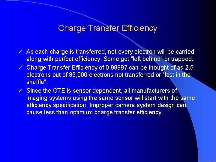 Charge Transfer Efficiency As each charge is transferred, not every electron will be carried