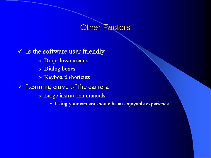 Other Factors ü Is the software user friendly Ø Ø Ø ü Drop-down menus