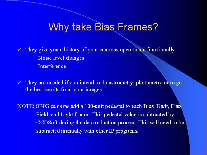 Why take Bias Frames? ü They give you a history of your cameras operational