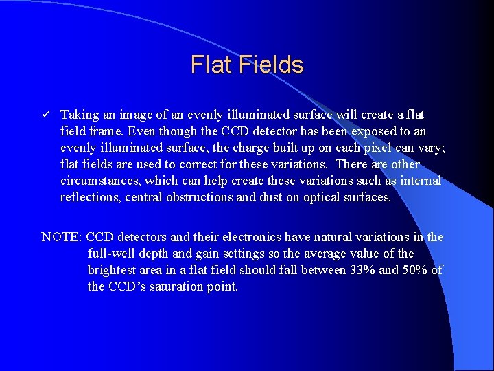 Flat Fields ü Taking an image of an evenly illuminated surface will create a