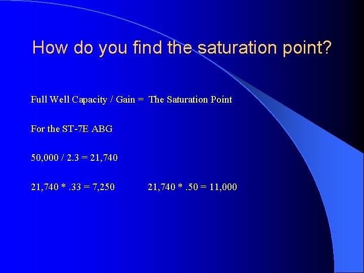 How do you find the saturation point? Full Well Capacity / Gain = The