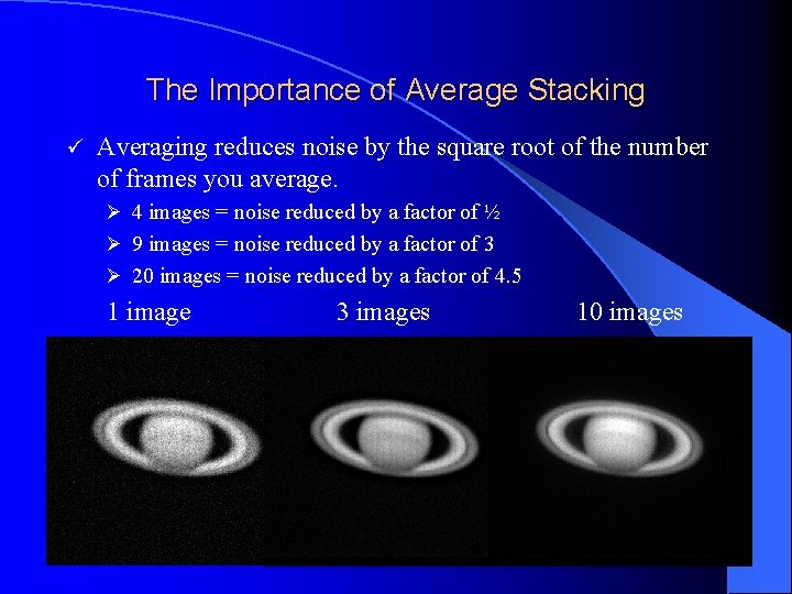 The Importance of Average Stacking ü Averaging reduces noise by the square root of