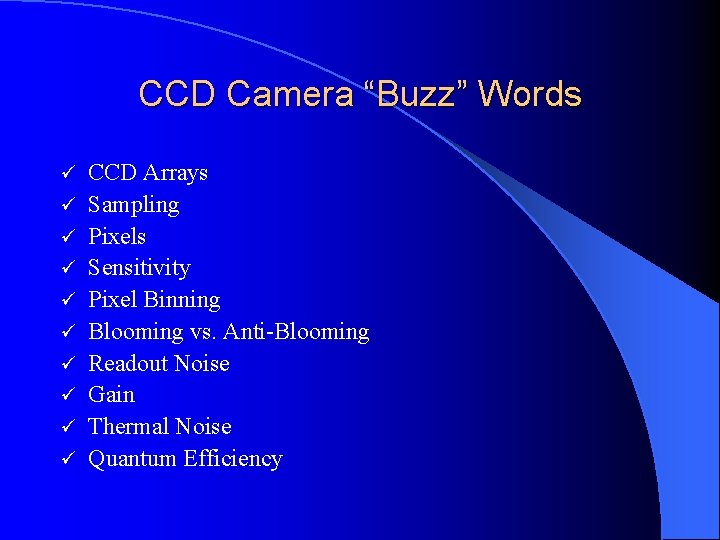 CCD Camera “Buzz” Words ü ü ü ü ü CCD Arrays Sampling Pixels Sensitivity