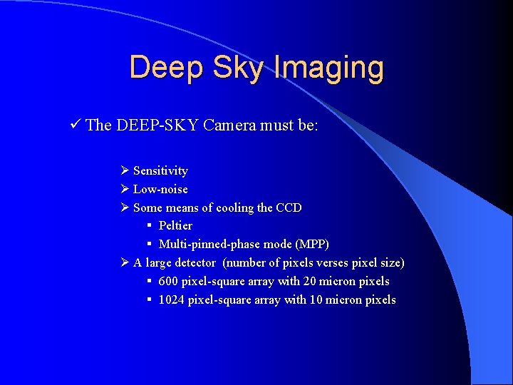 Deep Sky Imaging ü The DEEP-SKY Camera must be: Ø Sensitivity Ø Low-noise Ø