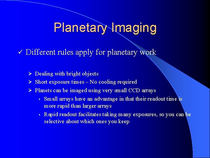 Planetary Imaging ü Different rules apply for planetary work Ø Dealing with bright objects