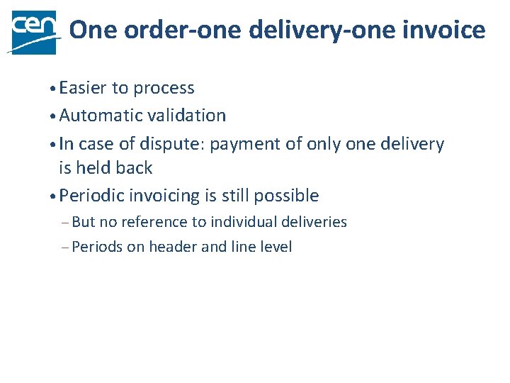 One order-one delivery-one invoice • Easier to process • Automatic validation • In case