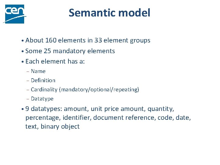 Semantic model • About 160 elements in 33 element groups • Some 25 mandatory