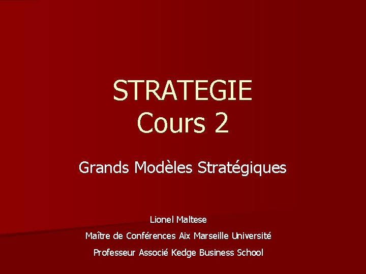 STRATEGIE Cours 2 Grands Modèles Stratégiques Lionel Maltese Maître de Conférences Aix Marseille Université