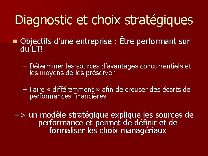 Diagnostic et choix stratégiques n Objectifs d’une entreprise : Être performant sur du LT!