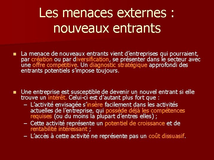 Les menaces externes : nouveaux entrants n La menace de nouveaux entrants vient d’entreprises