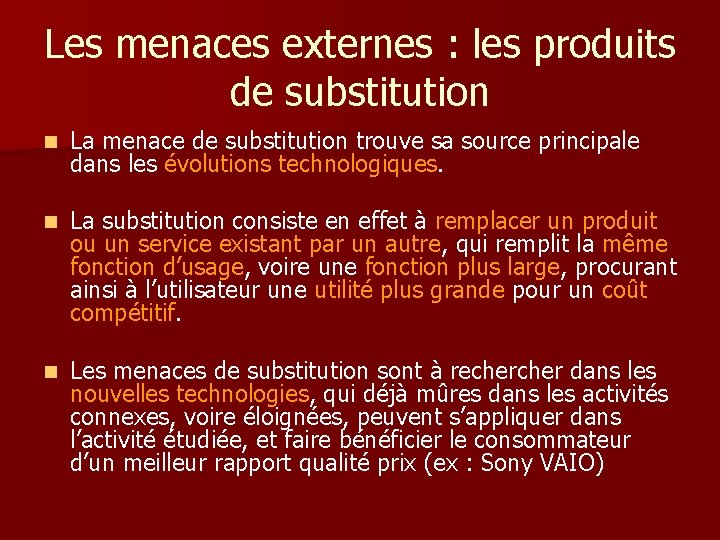 Les menaces externes : les produits de substitution n La menace de substitution trouve