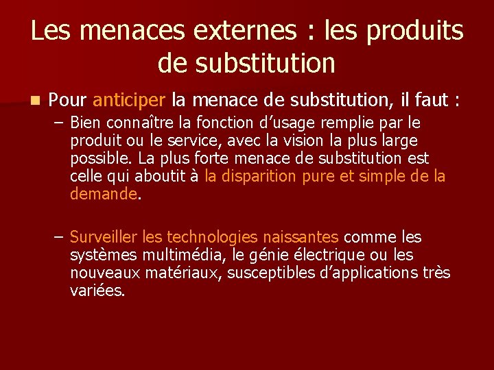 Les menaces externes : les produits de substitution n Pour anticiper la menace de