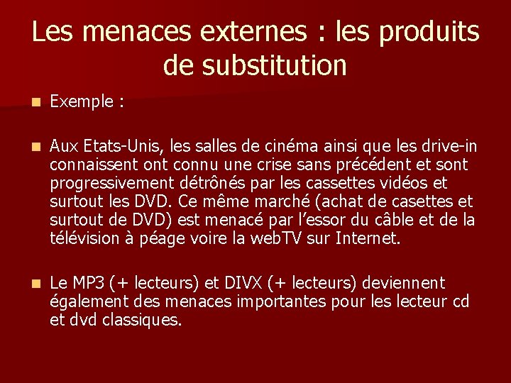 Les menaces externes : les produits de substitution n Exemple : n Aux Etats-Unis,